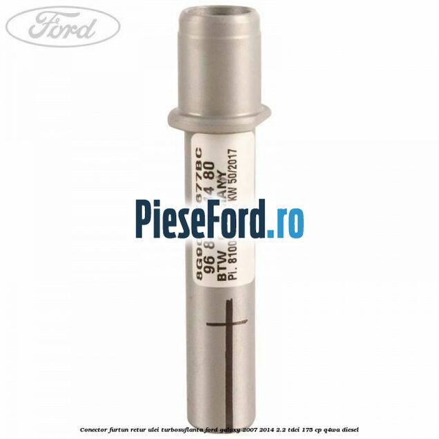 Conector furtun retur ulei turbosuflanta Ford Galaxy 2007-2014 2.2 TDCi 175 cp Q4WA diesel