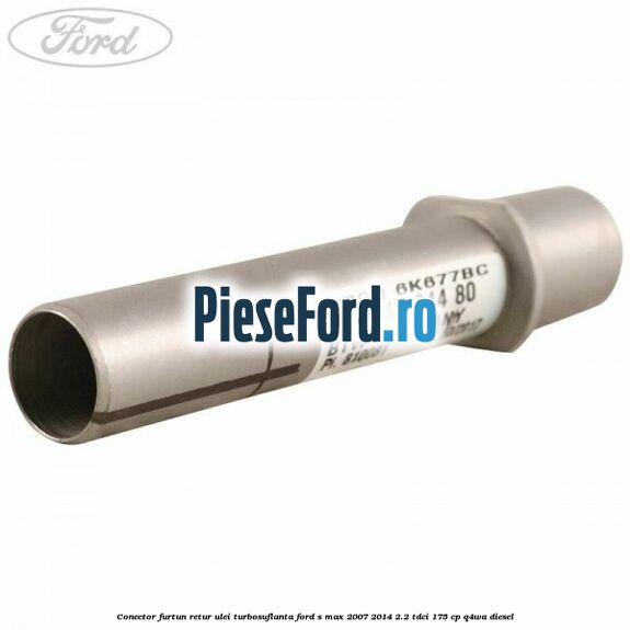 Conector furtun retur ulei turbosuflanta Ford S-Max 2007-2014 2.2 TDCi 175 cp Q4WA diesel