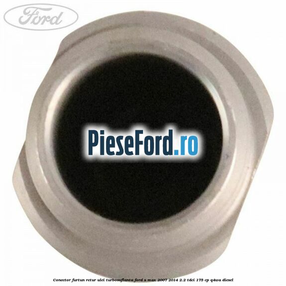 Conector furtun retur ulei turbosuflanta Ford S-Max 2007-2014 2.2 TDCi 175 cp Q4WA diesel