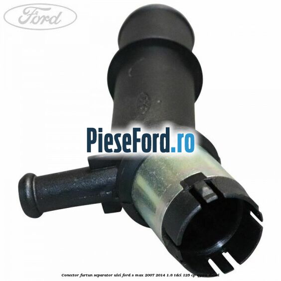 Conector furtun separator ulei Ford S-Max 2007-2014 1.8 TDCi 125 cp Conector furtun separator ulei Ford S-Max 2007-2014 1.8 TDCi 125 cp QYWA diesel
