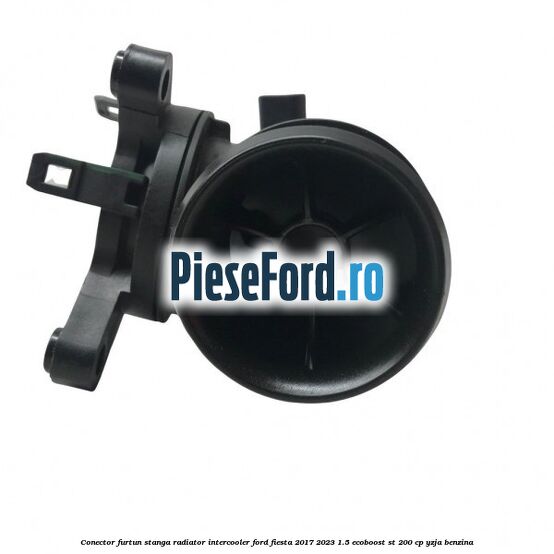 Conector furtun stanga radiator intercooler Ford Fiesta 2017-2023 1.5 EcoBoost ST 200 cp YZJA benzina