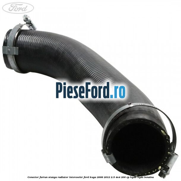 Conector furtun stanga radiator intercooler Ford Kuga 2008-2012 2.5 4x4 200 cp HYDB, HYDC benzina