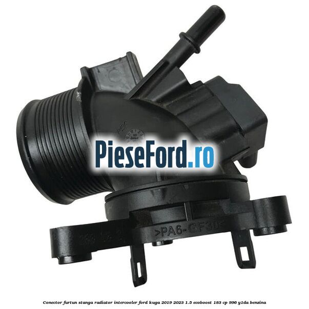 Conector furtun stanga radiator intercooler Ford Kuga 2019-2023 1.5 EcoBoost 183 cp 996, Y1DA benzina