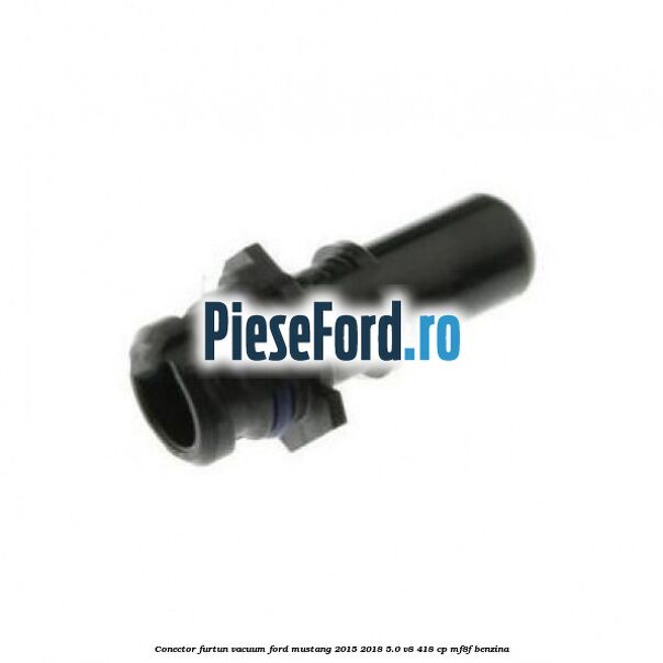Conector furtun vacuum Ford Mustang 2015-2018 5.0 V8 418 cp MF8F benzina