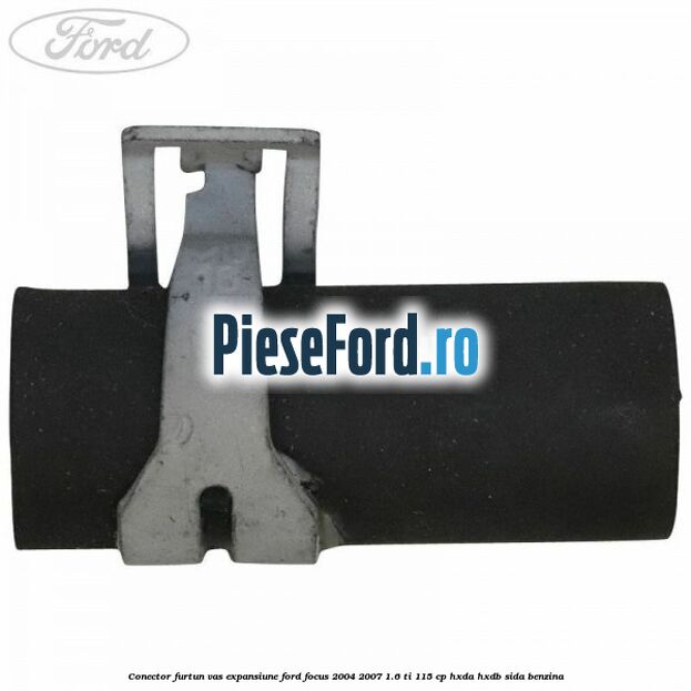 Conector furtun vas expansiune Ford Focus 2004-2007 1.6 Ti 115 cp Conector furtun vas expansiune Ford Focus 2004-2007 1.6 Ti 115 cp HXDA, HXDB, SIDA benzina