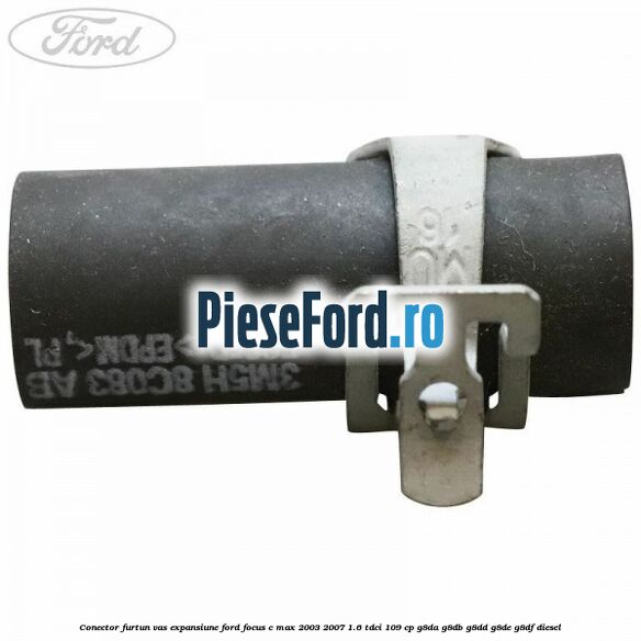 Conector furtun vas expansiune Ford Focus C-Max 2003-2007 1.6 TDCi 109 cp G8DA, G8DB, G8DD, G8DE, G8DF diesel