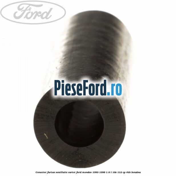 Conector furtun ventilatie carter Ford Mondeo 1993-1996 1.8 i 16V 112 cp RKB benzina