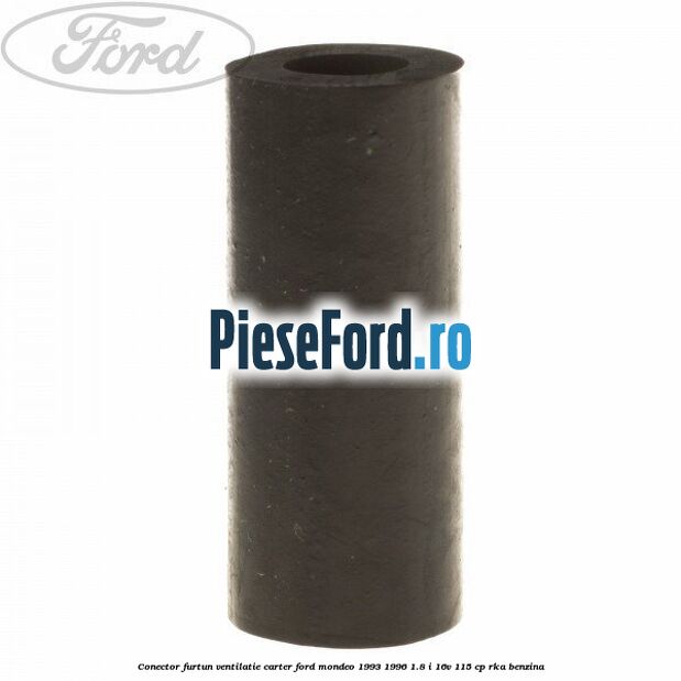 Conector furtun ventilatie carter Ford Mondeo 1993-1996 1.8 i 16V 115 cp RKA benzina