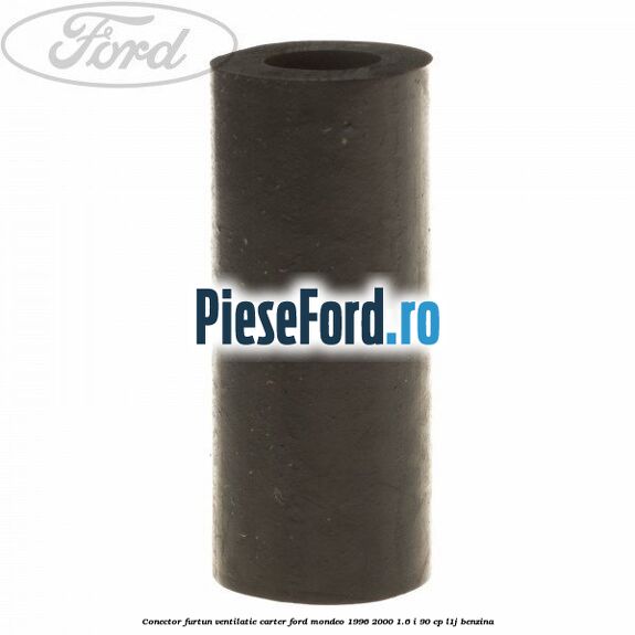Conector furtun ventilatie carter Ford Mondeo 1996-2000 1.6 i 90 cp