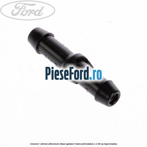 Conector I furtun alimentare diuze spalator luneta Ford Fusion 1.3 60 cp Conector I furtun alimentare diuze spalator luneta Ford Fusion 1.3 60 cp BAJA benzina