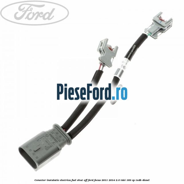 Conector instalatie electrica fuel shut off Ford Focus 2011-2014 2.0 TDCi 163 cp TXDB diesel