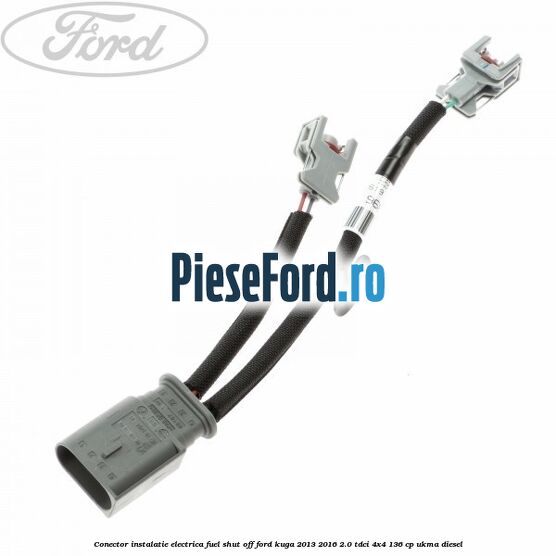 Conector instalatie electrica fuel shut off Ford Kuga 2013-2016 2.0 TDCi 4x4 136 cp UKMA diesel