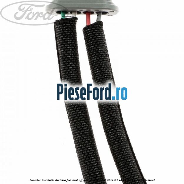 Conector instalatie electrica fuel shut off Ford Mondeo 2008-2014 2.0 TDCi 163 cp Conector instalatie electrica fuel shut off Ford Mondeo 2008-2014 2.0 TDCi 163 cp TXBA, TXBB diesel