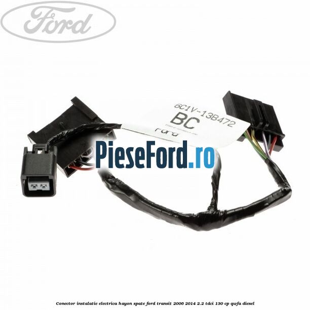 Conector instalatie electrica hayon spate Ford Transit 2006-2014 2.2 TDCi 130 cp QWFA diesel