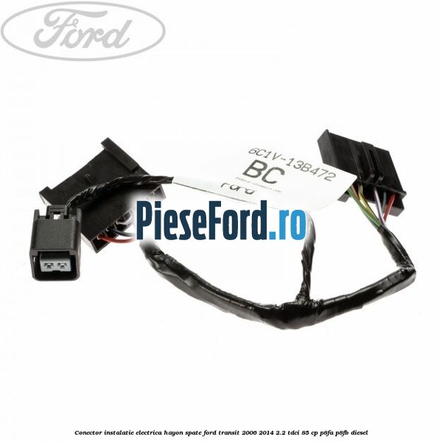 Conector instalatie electrica hayon spate Ford Transit 2006-2014 2.2 TDCi 85 cp P8FA, P8FB diesel