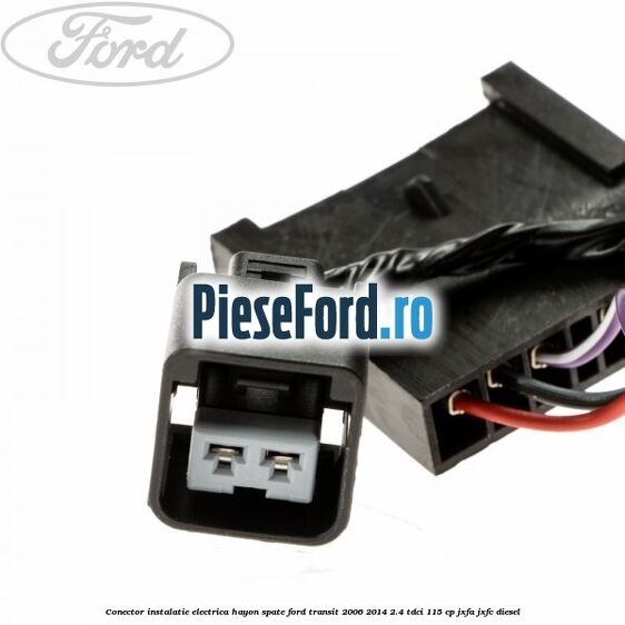 Conector instalatie electrica hayon spate Ford Transit 2006-2014 2.4 TDCi 115 cp JXFA, JXFC diesel