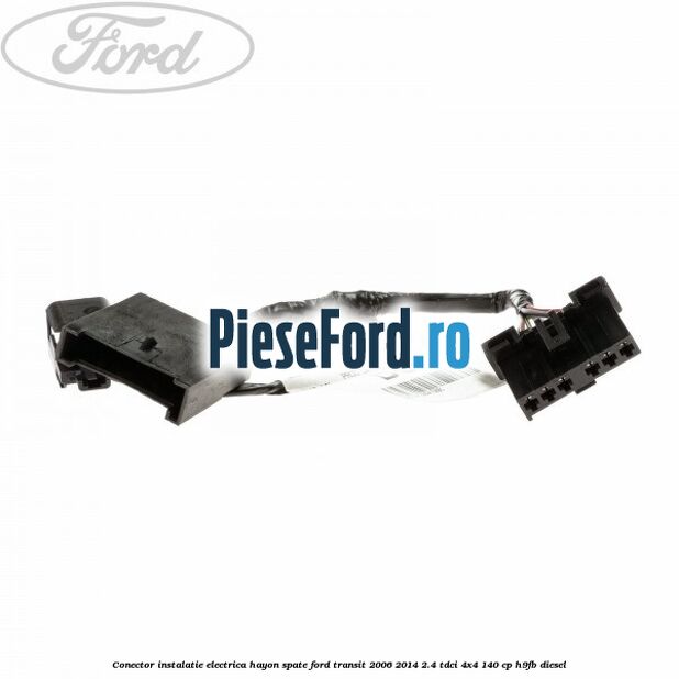 Conector instalatie electrica hayon spate Ford Transit 2006-2014 2.4 TDCi 4x4 140 cp H9FB diesel