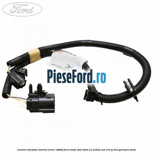 Conector instalatie electrica motor 14D606 Ford Transit 2014-2018 2.0 EcoBlue 4x4 170 cp BLRA, YNR6, YNRA diesel