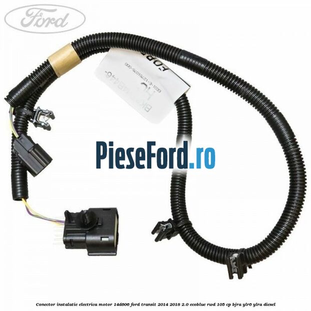 Conector instalatie electrica motor 14D606 Ford Transit 2014-2018 2.0 EcoBlue RWD 105 cp BJRA, YLR6, YLRA diesel