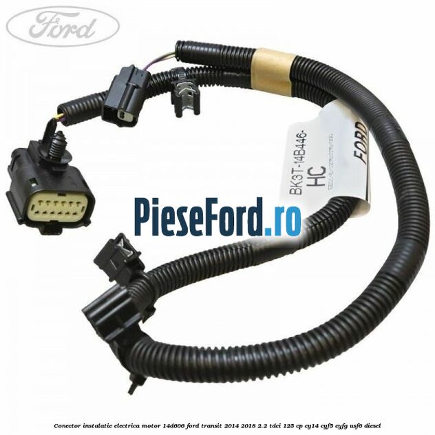 Conector instalatie electrica motor 14D606 Ford Transit 2014-2018 2.2 TDCi 125 cp CY14, CYF5, CYFG, USF6 diesel
