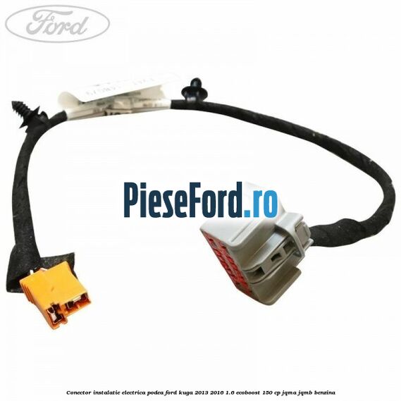 Conector instalatie electrica podea Ford Kuga 2013-2016 1.6 EcoBoost 150 cp JQMA, JQMB benzina