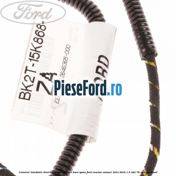 Conector instalatie electrica senzor parcare bara spate Ford Tourneo Connect 2013-2018 1.5 TDCi 75 cp XUGA diesel