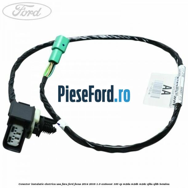 Conector instalatie electrica usa fata Ford Focus 2014-2018 1.0 EcoBoost 100 cp M2DA, M2DB, M2DC, SFDA, SFDB benzina
