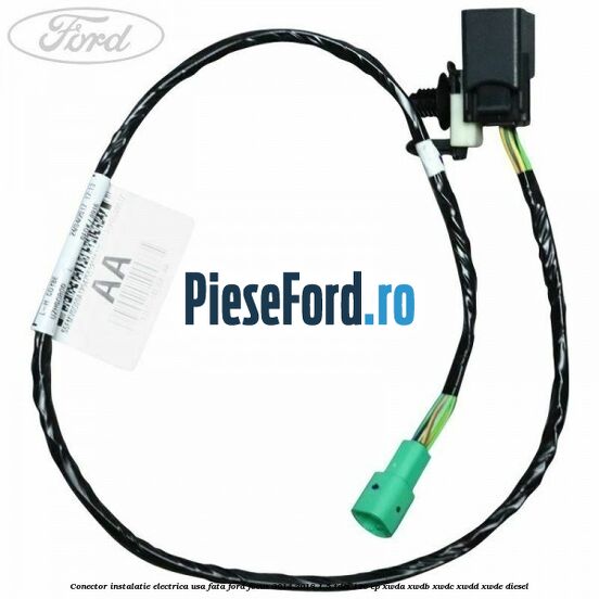 Conector instalatie electrica usa fata Ford Focus 2014-2018 1.5 TDCi 120 cp XWDA, XWDB, XWDC, XWDD, XWDE diesel