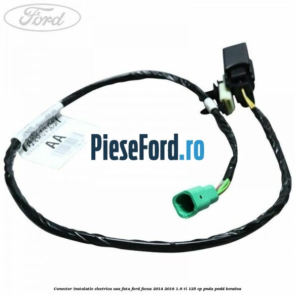 Conector instalatie electrica usa fata Ford Focus 2014-2018 1.6 Ti 125 cp PNDA, PNDD benzina