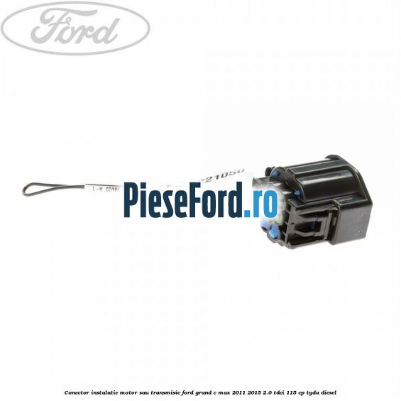 Conector instalatie motor sau transmisie Ford Grand C-Max 2011-2015 2.0 TDCi 115 cp TYDA diesel