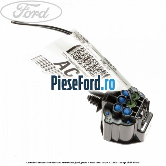 Conector instalatie motor sau transmisie Ford Grand C-Max 2011-2015 2.0 TDCi 136 cp UKDB diesel