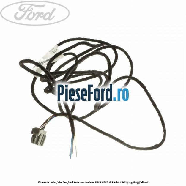 Conector interfata 3M Ford Tourneo Custom 2014-2018 2.2 TDCi 125 cp CYF4, CYFF diesel