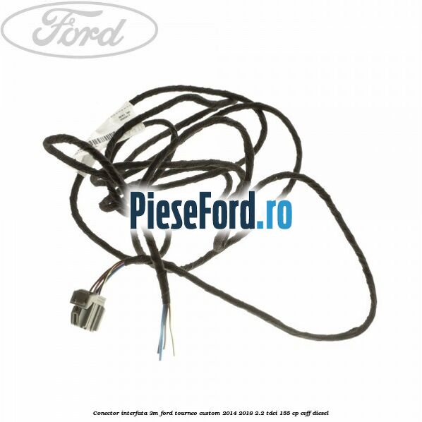 Conector interfata 3M Ford Tourneo Custom 2014-2018 2.2 TDCi 155 cp CVFF diesel