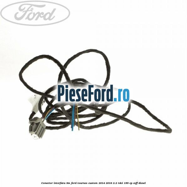 Conector interfata 3M Ford Tourneo Custom 2014-2018 2.2 TDCi 155 cp Conector interfata 3M Ford Tourneo Custom 2014-2018 2.2 TDCi 155 cp CVFF diesel