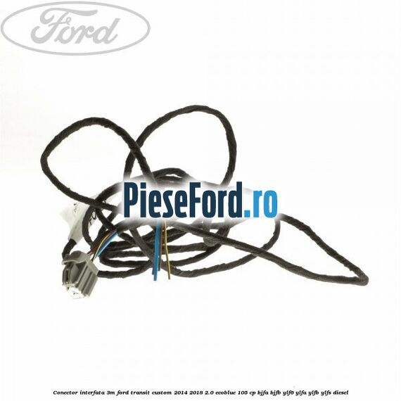 Conector interfata 3M Ford Transit Custom 2014-2018 2.0 EcoBlue 105 cp BJFA, BJFB, YLF6, YLFA, YLFB, YLFS diesel