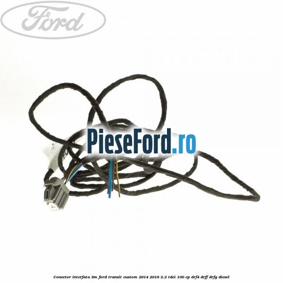 Conector interfata 3M Ford Transit Custom 2014-2018 2.2 TDCi 100 cp Conector interfata 3M Ford Transit Custom 2014-2018 2.2 TDCi 100 cp DRF4, DRFF, DRFG diesel
