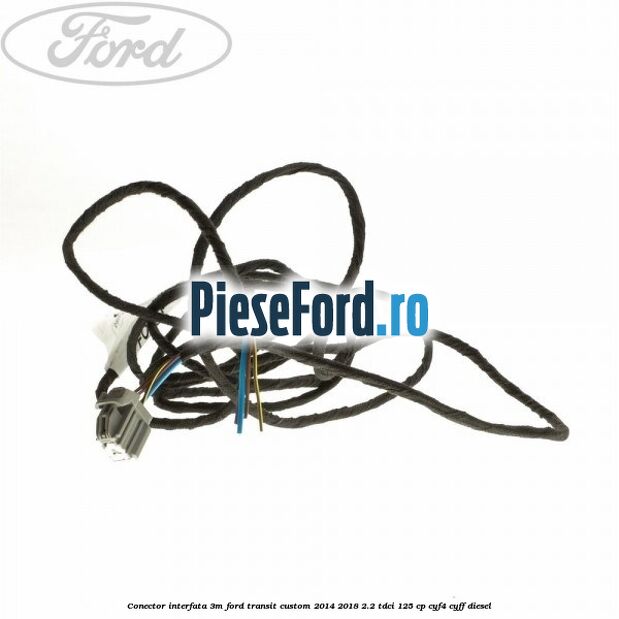Conector interfata 3M Ford Transit Custom 2014-2018 2.2 TDCi 125 cp CYF4, CYFF diesel