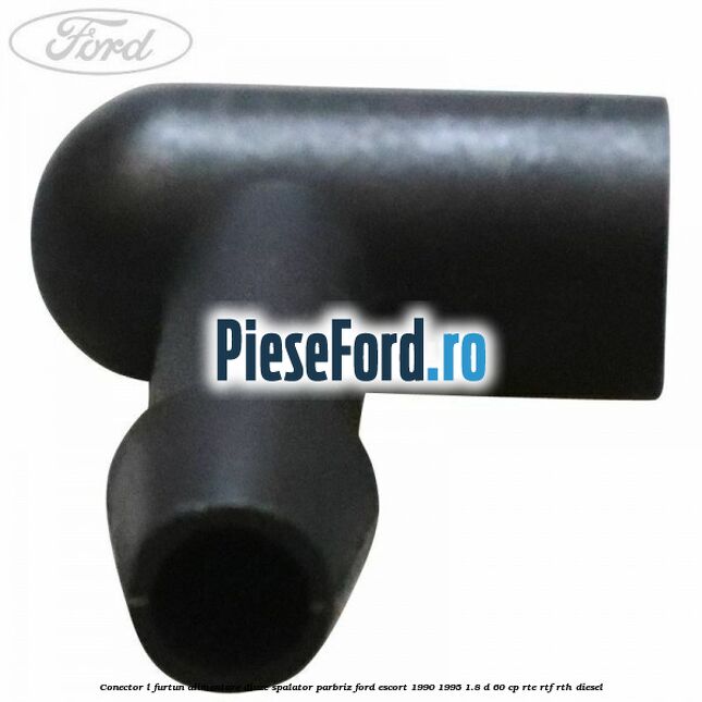 Conector L furtun alimentare diuze spalator parbriz Ford Escort 1990-1995 1.8 D 60 cp RTE, RTF, RTH diesel