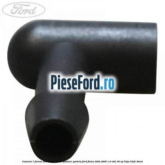 Conector L furtun alimentare diuze spalator parbriz Ford Fiesta 2002-2005 1.6 TDCi 90 cp HHJA, HHJB diesel
