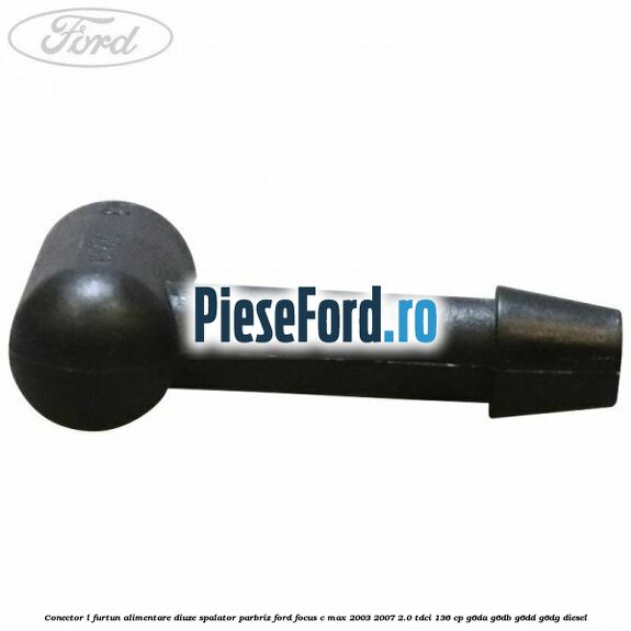 Conector L furtun alimentare diuze spalator parbriz Ford Focus C-Max 2003-2007 2.0 TDCi 136 cp G6DA, G6DB, G6DD, G6DG diesel