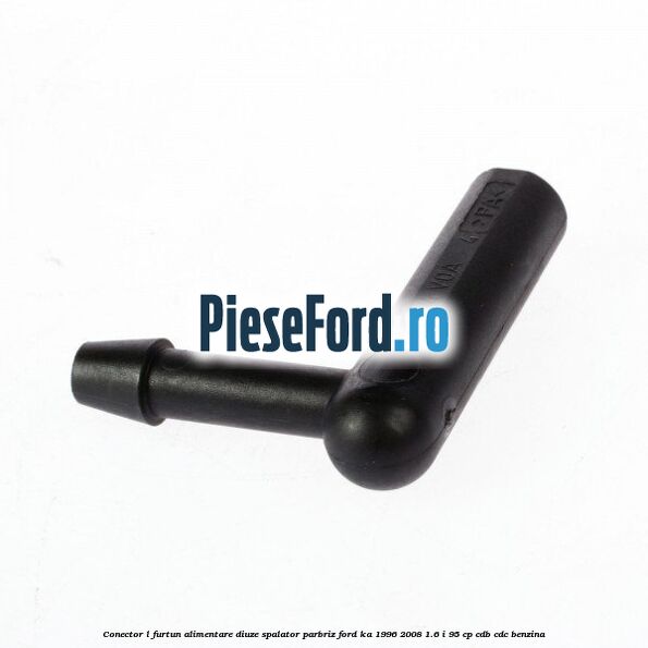 Conector L furtun alimentare diuze spalator parbriz Ford Ka 1996-2008 1.6 i 95 cp CDB, CDC benzina