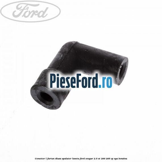 Conector L furtun diuza spalator luneta Ford Cougar 2.5 ST 200 205 cp Conector L furtun diuza spalator luneta Ford Cougar 2.5 ST 200 205 cp SGA benzina