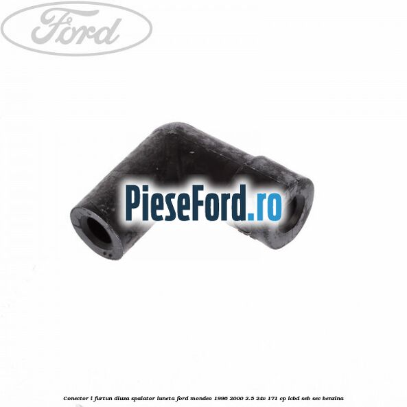 Conector L furtun diuza spalator luneta Ford Mondeo 1996-2000 2.5 24V 171 cp LCBD, SEB, SEC benzina