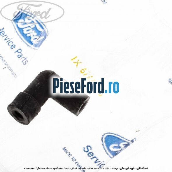 Conector L furtun diuza spalator luneta Ford Transit 2006-2014 2.2 TDCi 125 cp CYFA, CYFB, CYFC, CYFD diesel