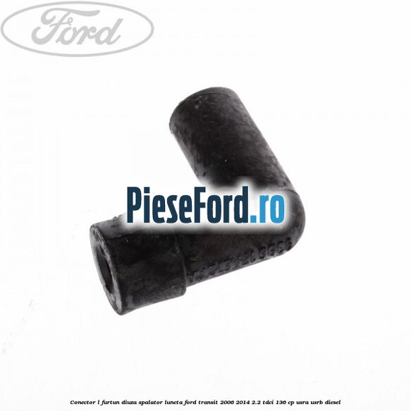 Conector L furtun diuza spalator luneta Ford Transit 2006-2014 2.2 TDCi 136 cp USRA, USRB diesel