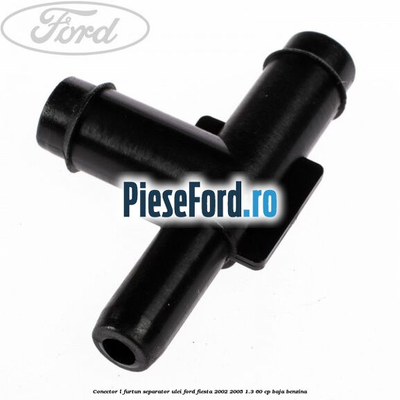 Conector L furtun separator ulei Ford Fiesta 2002-2005 1.3 60 cp BAJA benzina