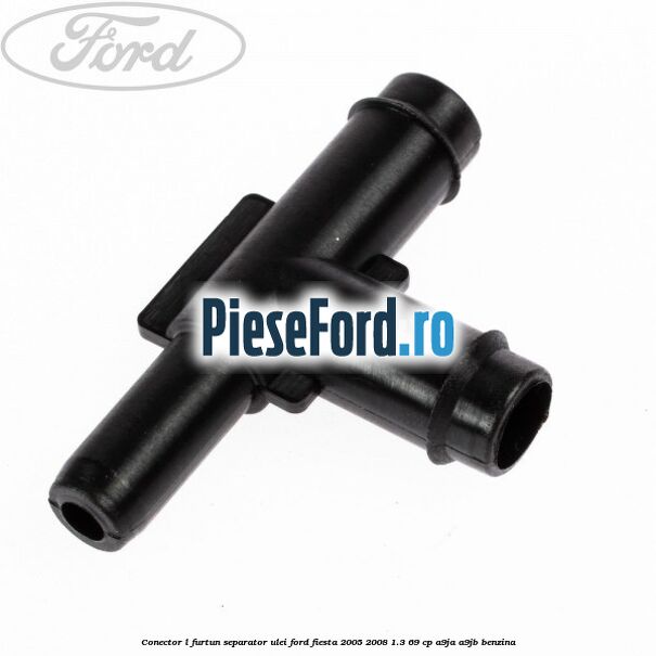 Conector L furtun separator ulei Ford Fiesta 2005-2008 1.3 69 cp A9JA, A9JB benzina