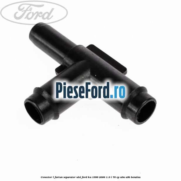 Conector L furtun separator ulei Ford Ka 1996-2008 1.3 i 70 cp Conector L furtun separator ulei Ford Ka 1996-2008 1.3 i 70 cp A9A, A9B benzina