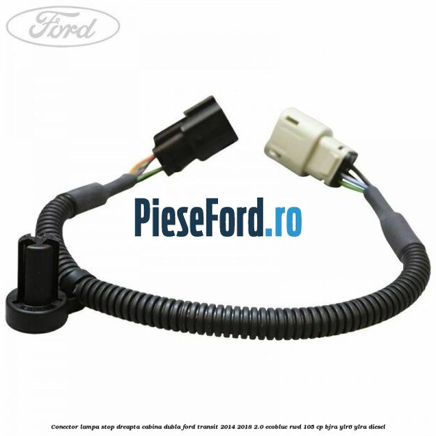 Conector lampa stop dreapta cabina dubla Ford Transit 2014-2018 2.0 EcoBlue RWD 105 cp BJRA, YLR6, YLRA diesel