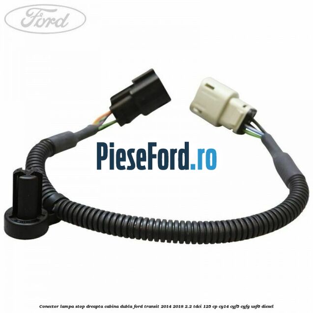 Conector lampa stop dreapta cabina dubla Ford Transit 2014-2018 2.2 TDCi 125 cp CY14, CYF5, CYFG, USF6 diesel